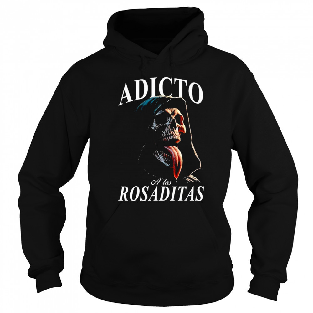 Adicto A Las Rosaditas T-shirt Sweatshirt
