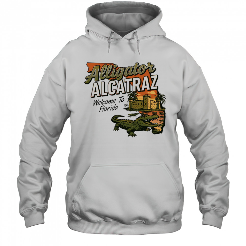 Alligator Alcatraz Welcome to Florida shirt Hoodie