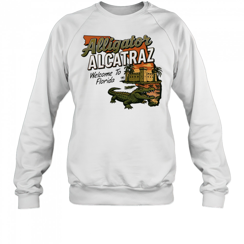 Alligator Alcatraz Welcome to Florida shirt Sweatshirt