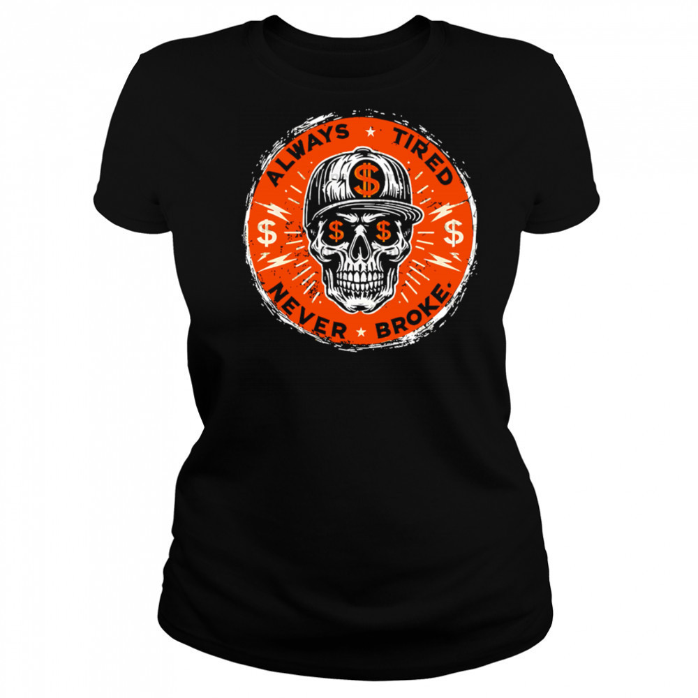 Always Tired Skull $ Never Broke shirt Women's T-shirt
