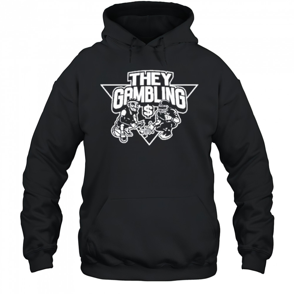 B Tidy They Gambling T-Shirt Hoodie