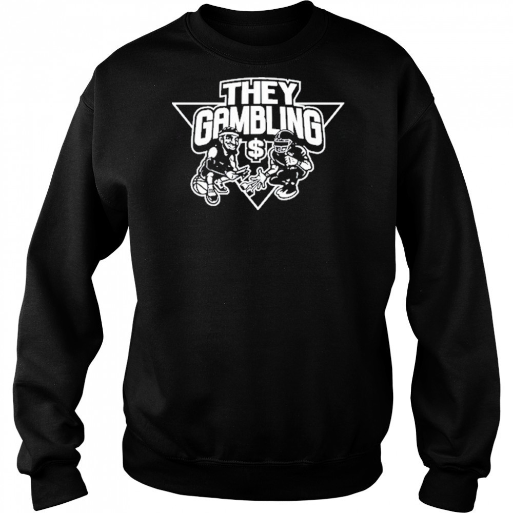 B Tidy They Gambling T-Shirt Hoodie