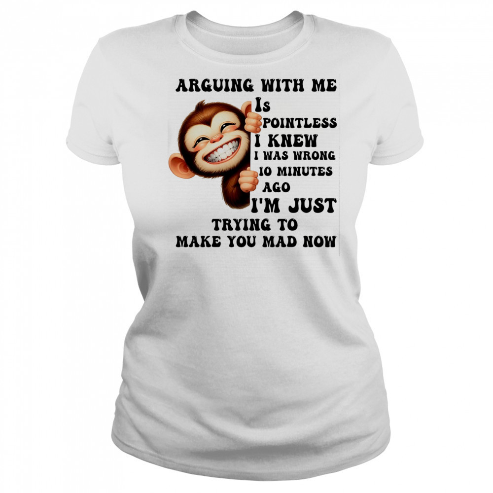Baby Monkey arguing with me is pointless I knew I was wrong 10 minutes ago shirt Women's T-shirt