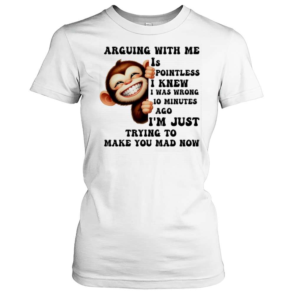 Baby Monkey arguing with me is pointless I knew I was wrong 10 minutes ago shirt Women's T-shirt