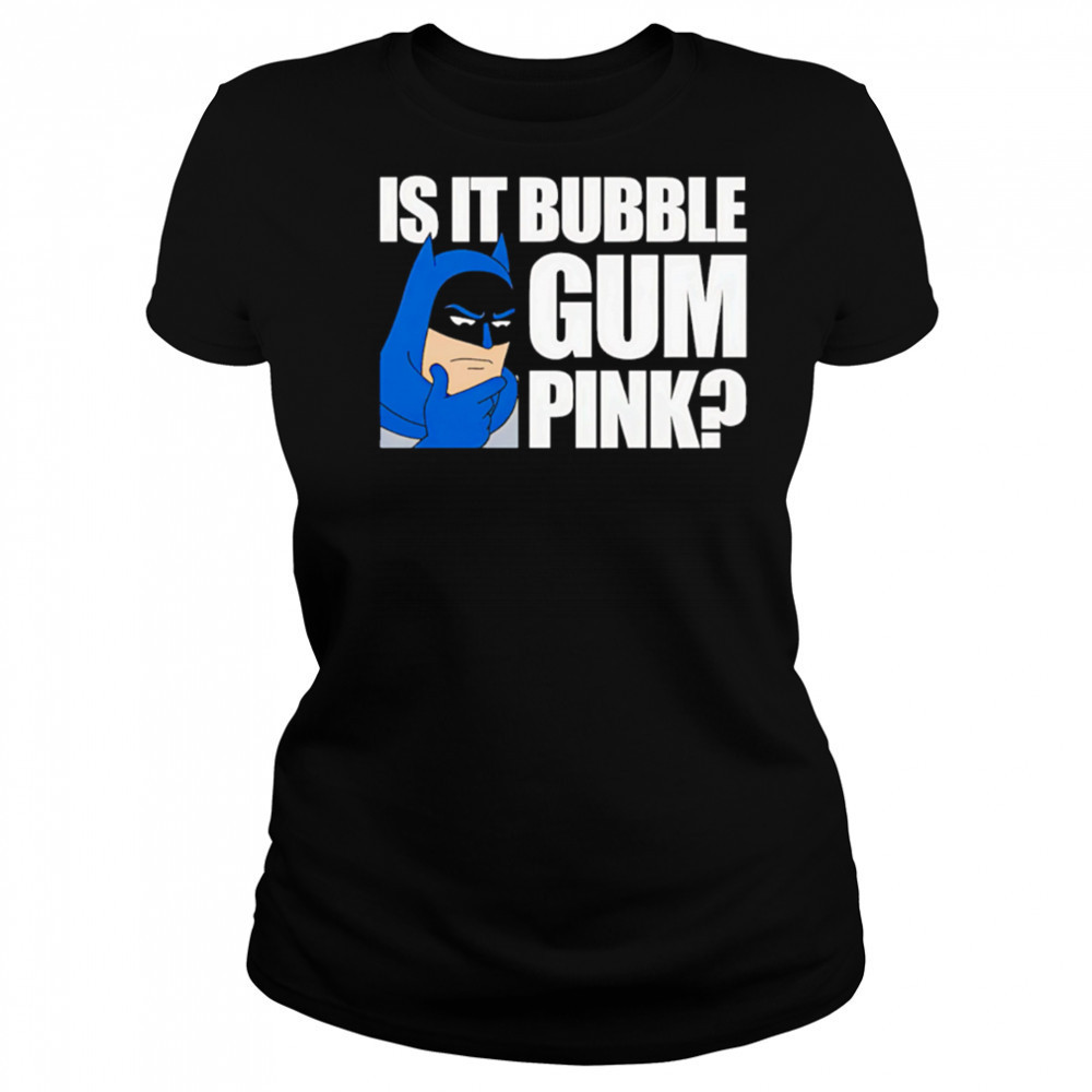 Batman Is It Bubble Gum Pink shirt Women's T-shirt