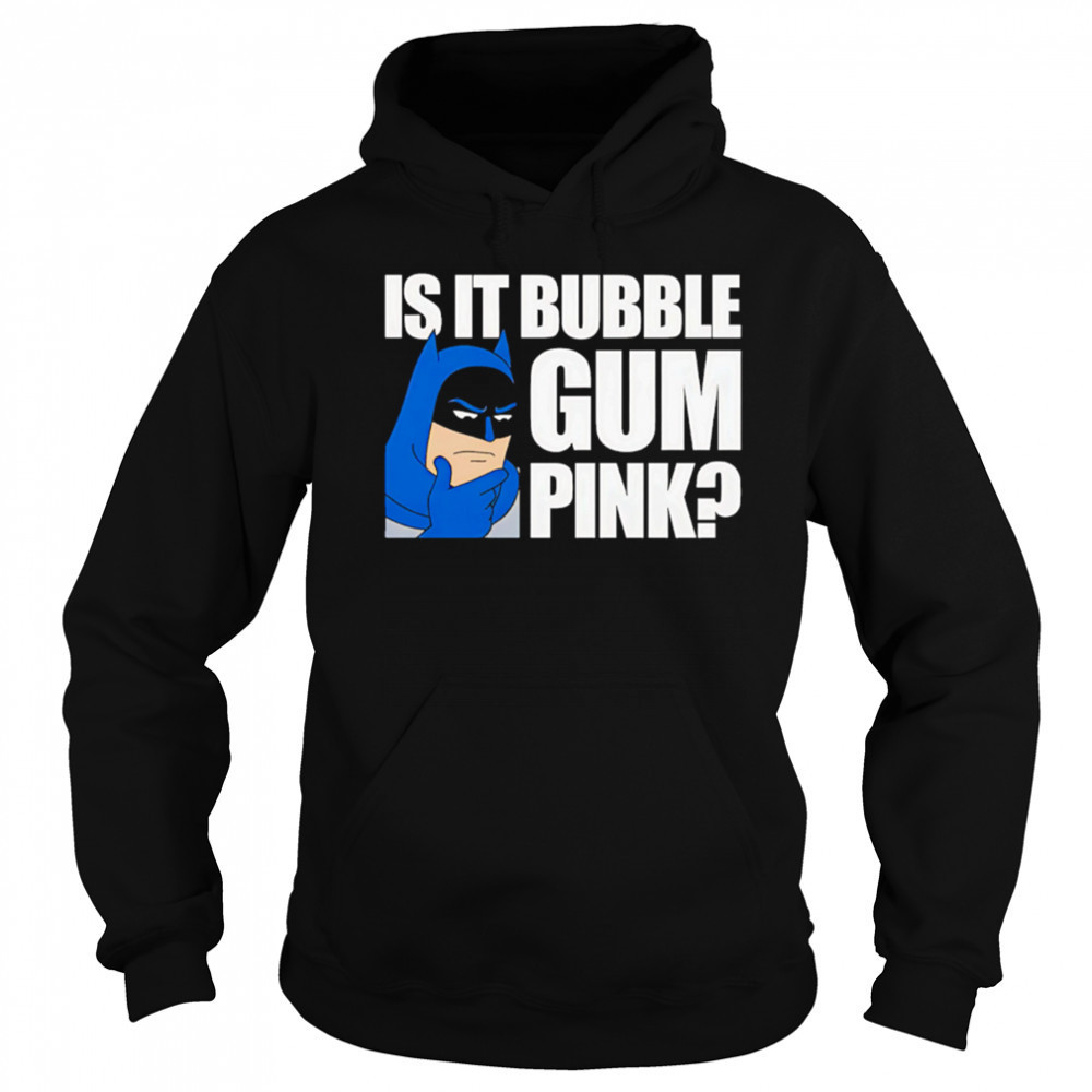 Batman Is It Bubble Gum Pink shirt Sweatshirt
