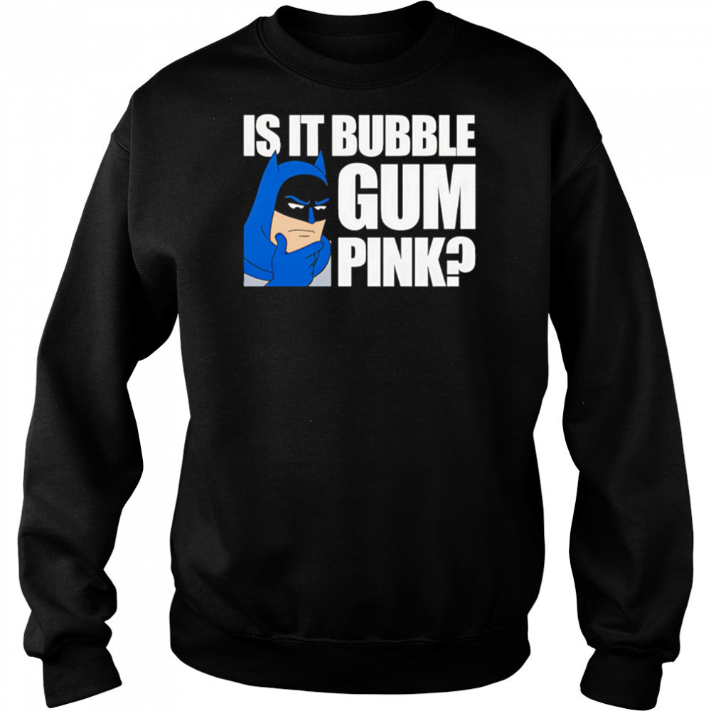 Batman Is It Bubble Gum Pink shirt Hoodie