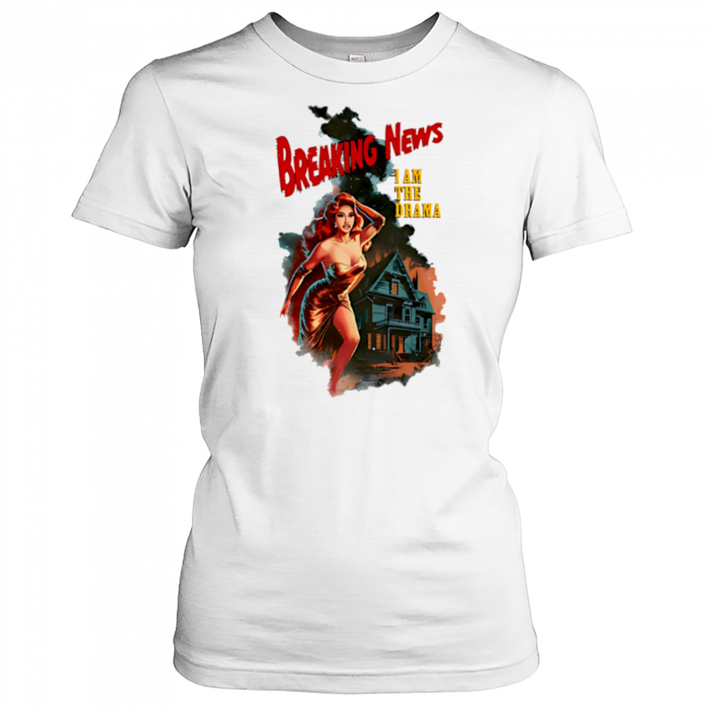 Breaking news I am the drama shirt Women's T-shirt