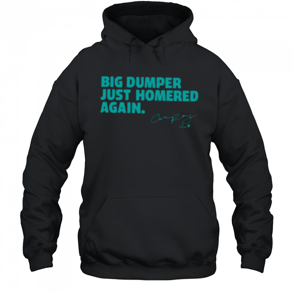 Cal Raleigh Big Dumper Just Homered Again SEA Baseball Shirt Hoodie