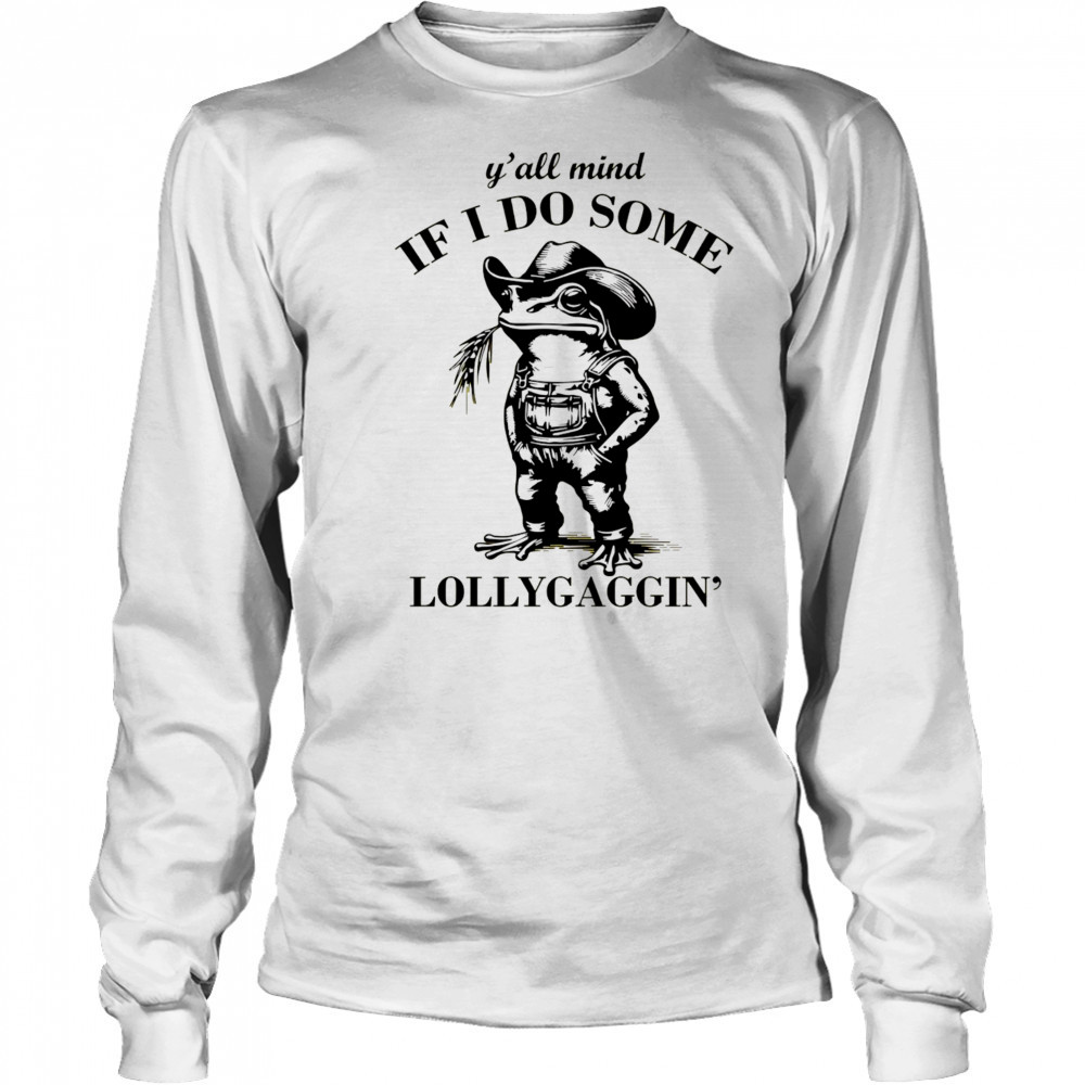 Cowboy Frog y’all mind if I do some lollygaggin’ shirt Long Sleeved