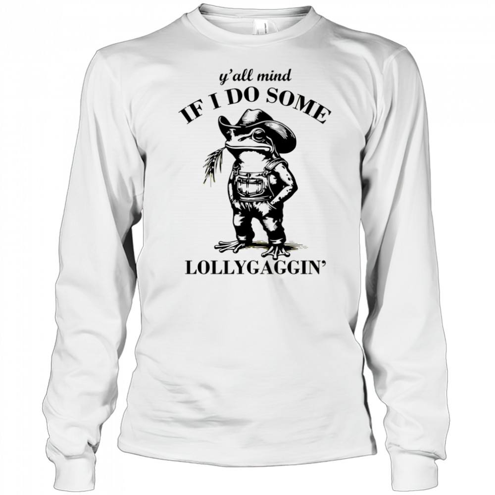 Cowboy Frog y’all mind if I do some lollygaggin’ shirt Long Sleeved