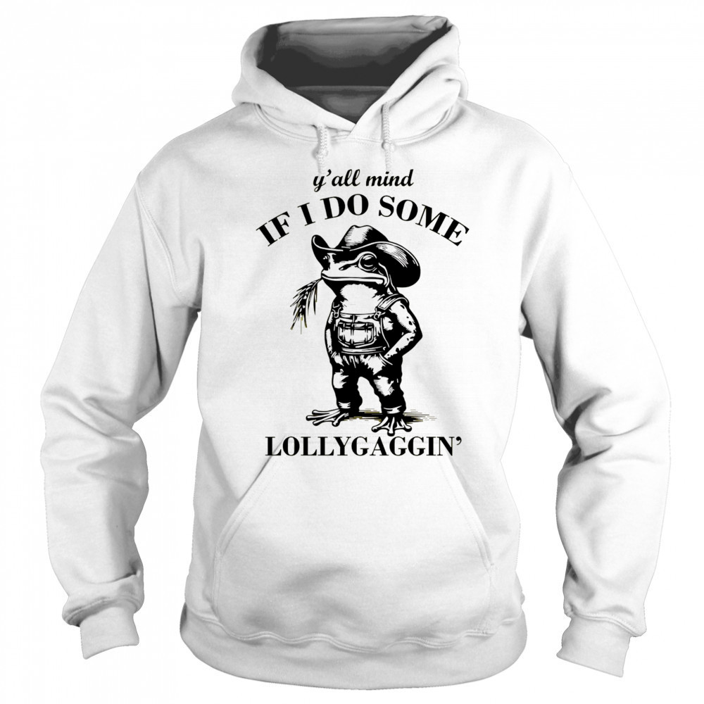 Cowboy Frog y’all mind if I do some lollygaggin’ shirt Sweatshirt