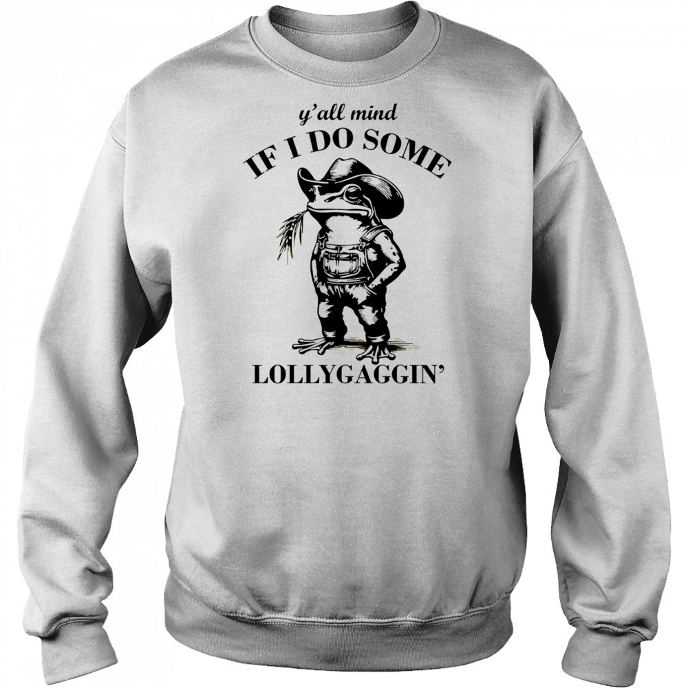 Cowboy Frog y’all mind if I do some lollygaggin’ shirt Hoodie