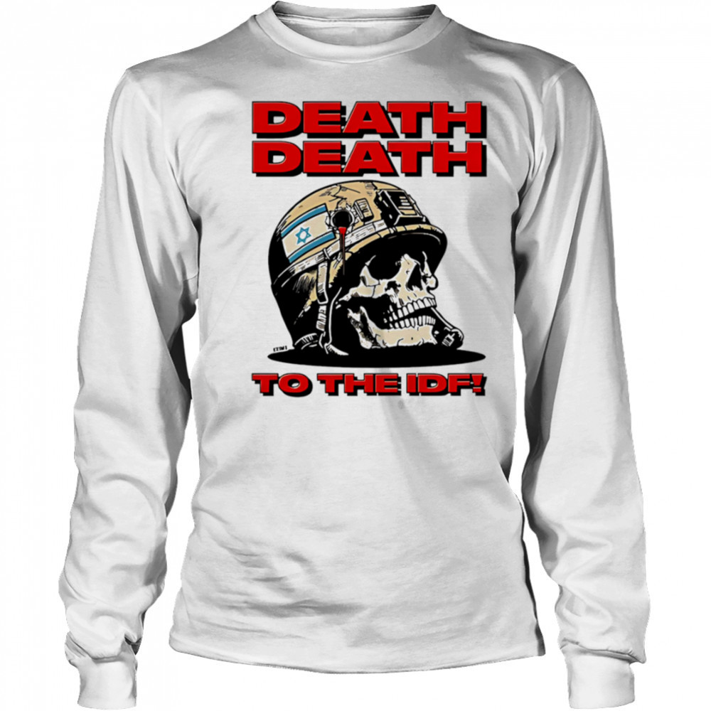 Death death to the idf shirt Long Sleeved