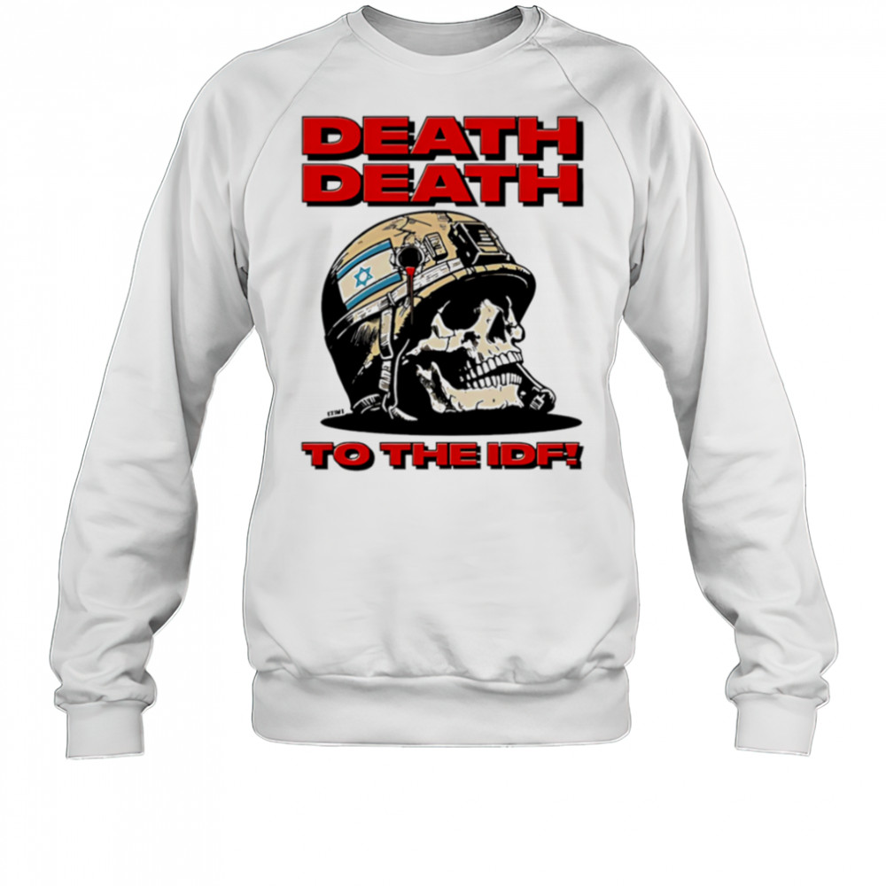 Death death to the idf shirt Sweatshirt
