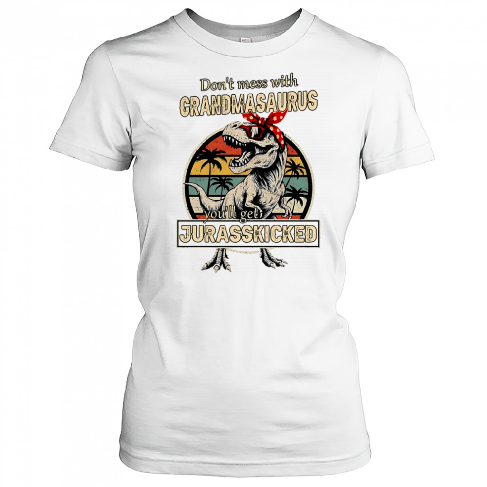 Don’t mess with Grandmasaurus you’ll get Jurasskicked shirt Women's T-shirt