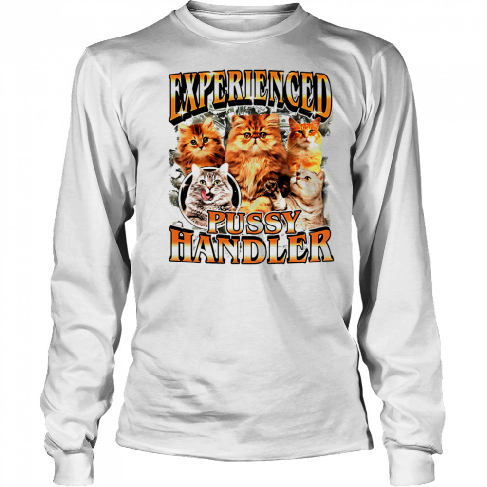Experienced Pussy Handler Funny Cat shirt Long Sleeved