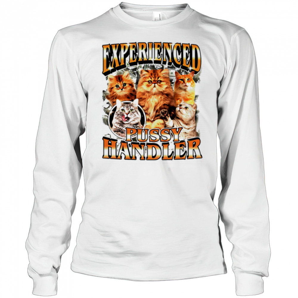 Experienced Pussy Handler Funny Cat shirt Long Sleeved