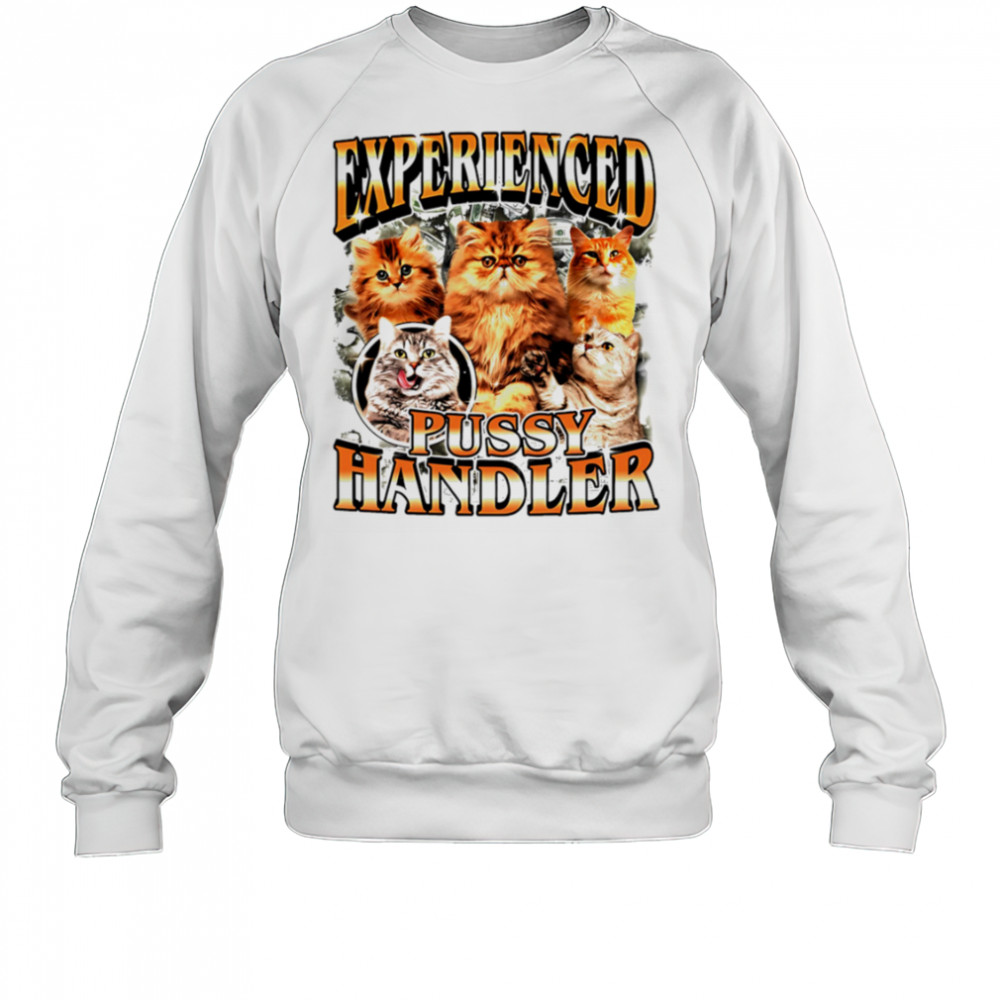 Experienced Pussy Handler Funny Cat shirt Sweatshirt