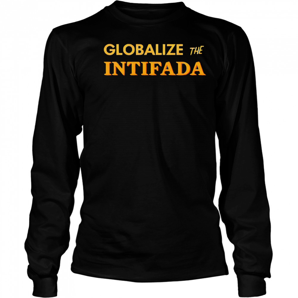 Globalize The Intifada shirt Long Sleeved