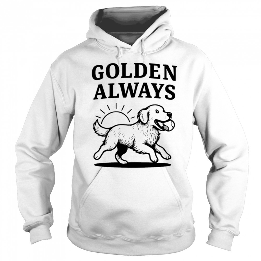 Golden Always cute Dog shirt Sweatshirt