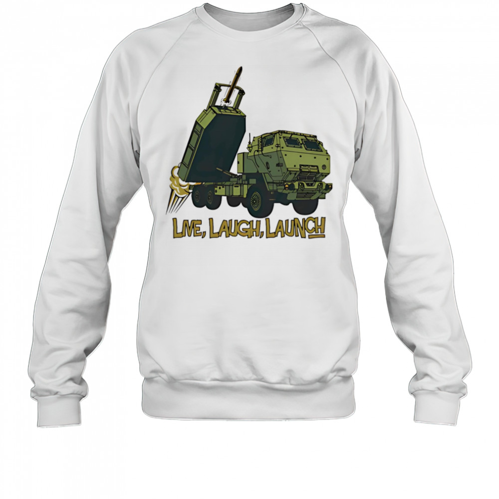 Himars live laugh launch shirt Sweatshirt