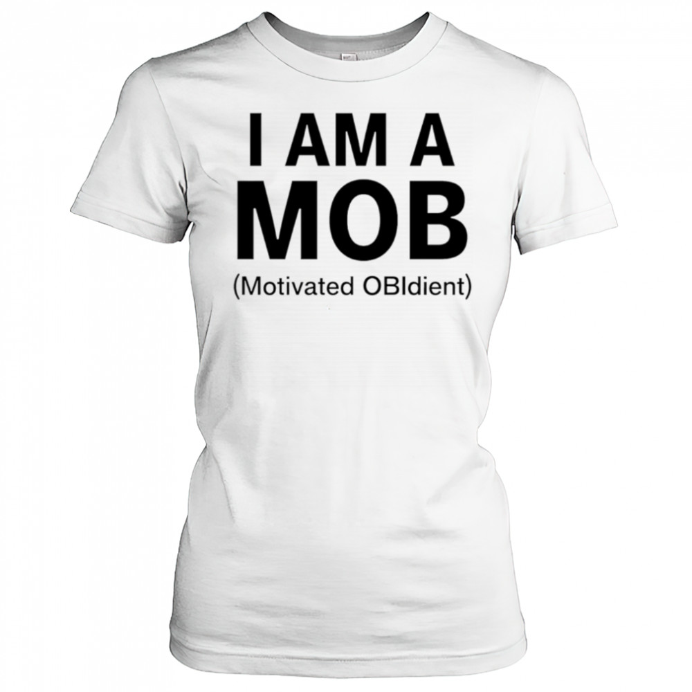 I am a mob motivated obidient shirt Women's T-shirt