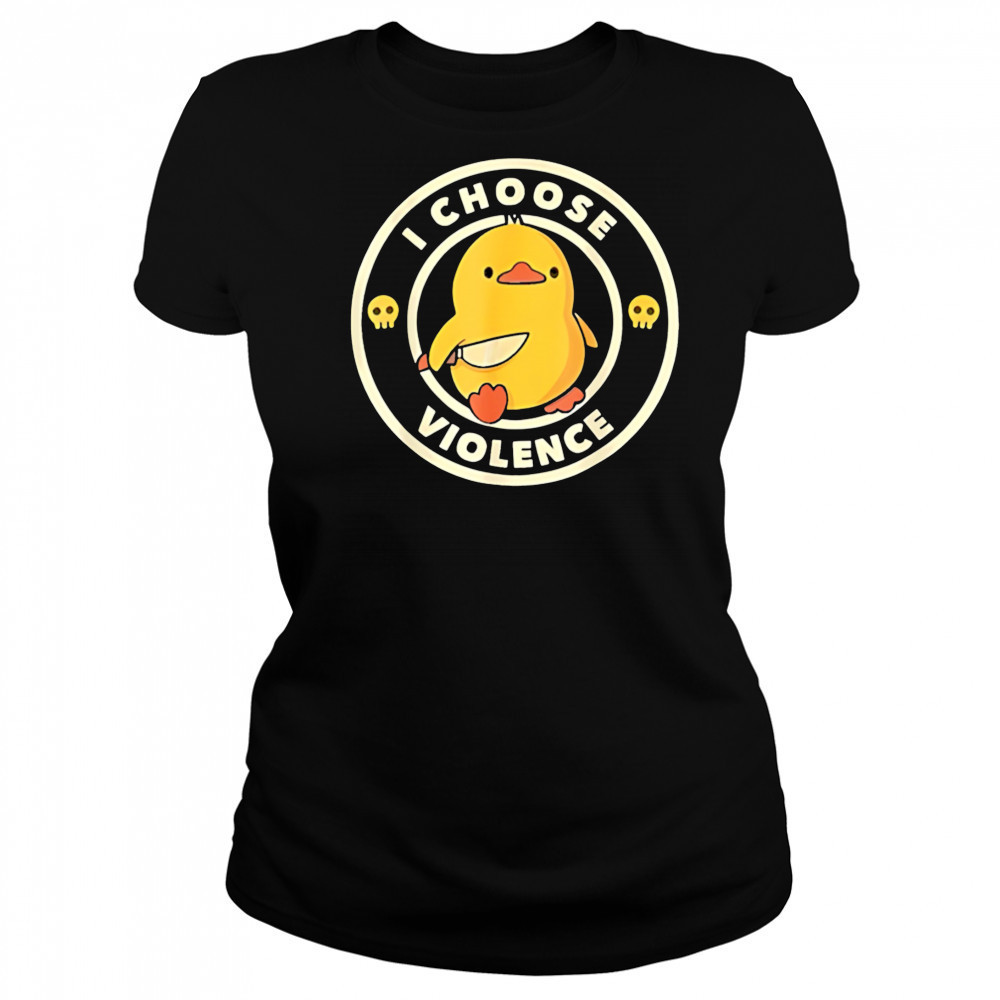 I choose violence funny duck shirt Women's T-shirt