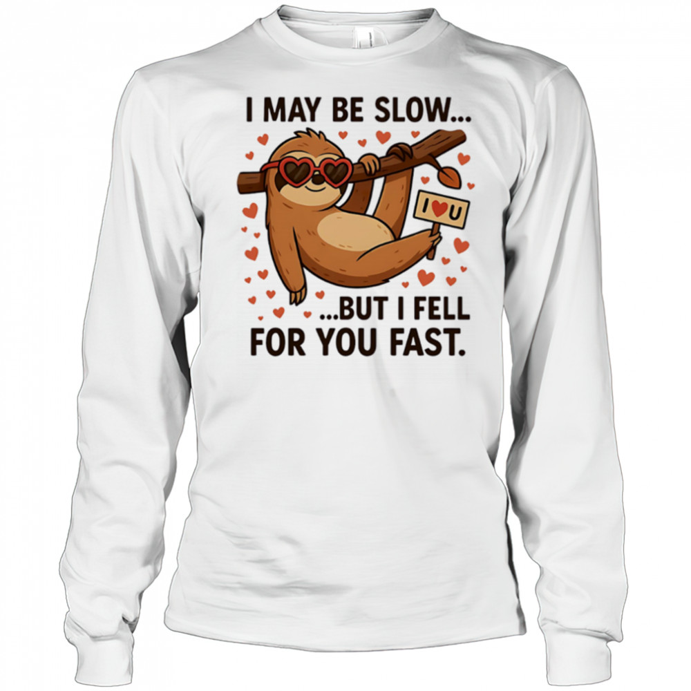 I May Be Slow But I Fell for You Fast Sloth cute shirt Long Sleeved