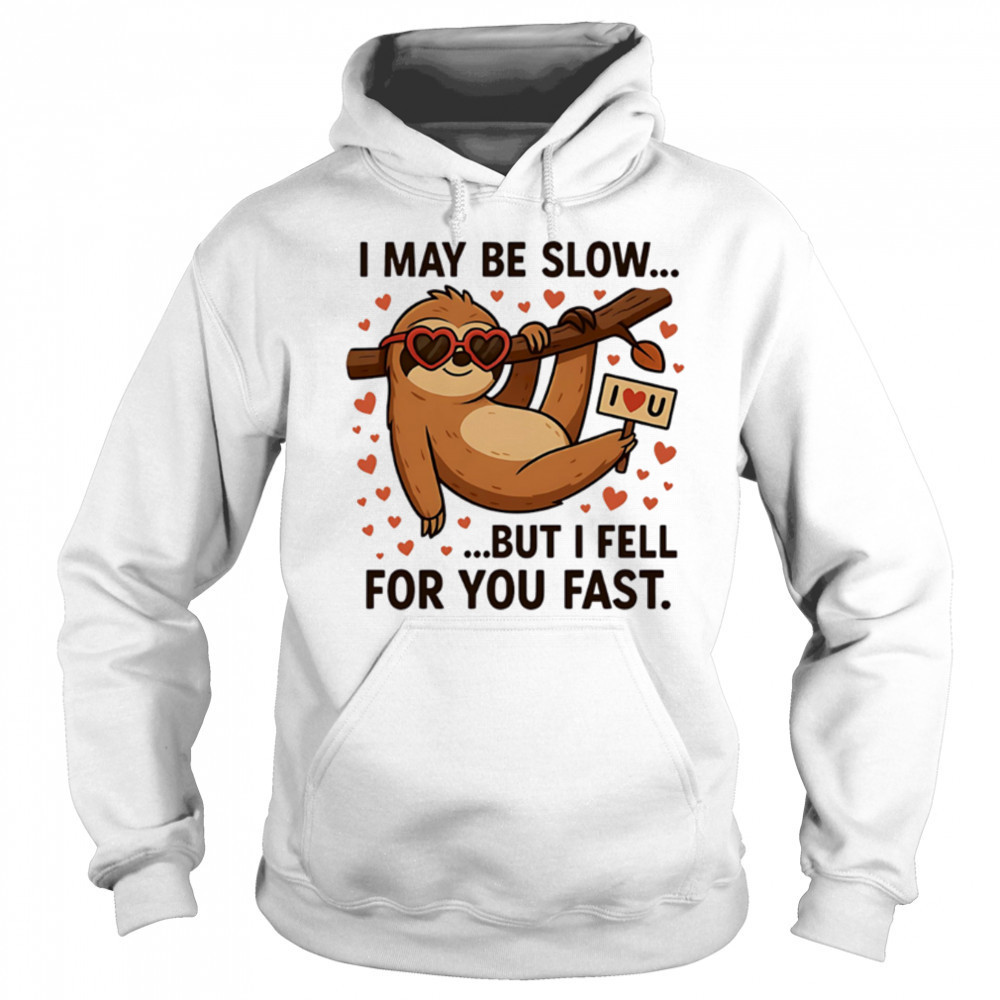 I May Be Slow But I Fell for You Fast Sloth cute shirt Sweatshirt