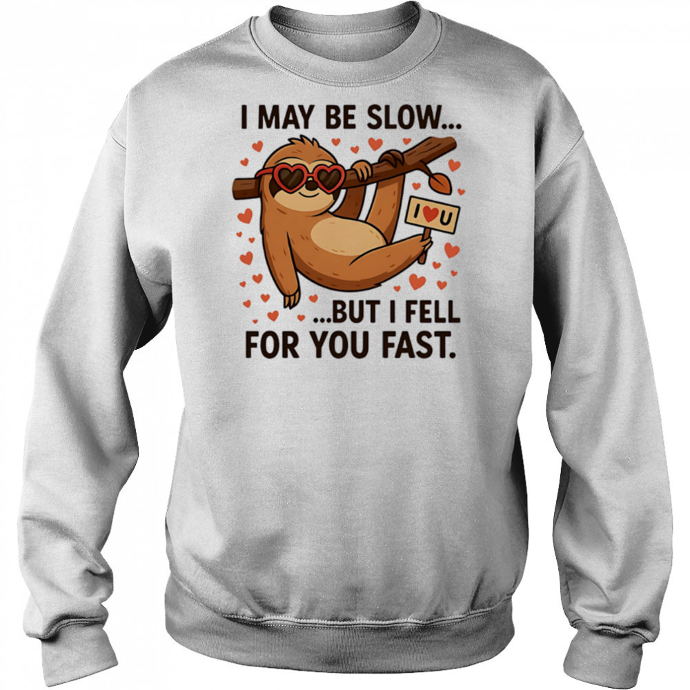 I May Be Slow But I Fell for You Fast Sloth cute shirt Hoodie