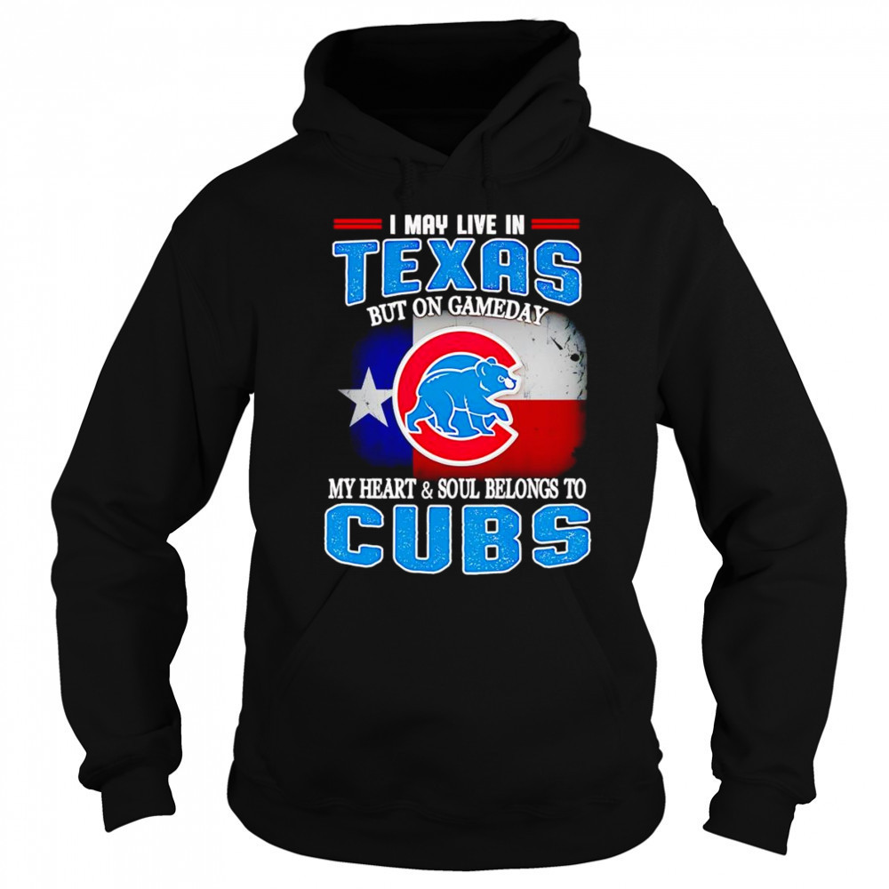 I may live in Texas but on gameday my heart and soul belongs to Chicago Cubs shirt Sweatshirt