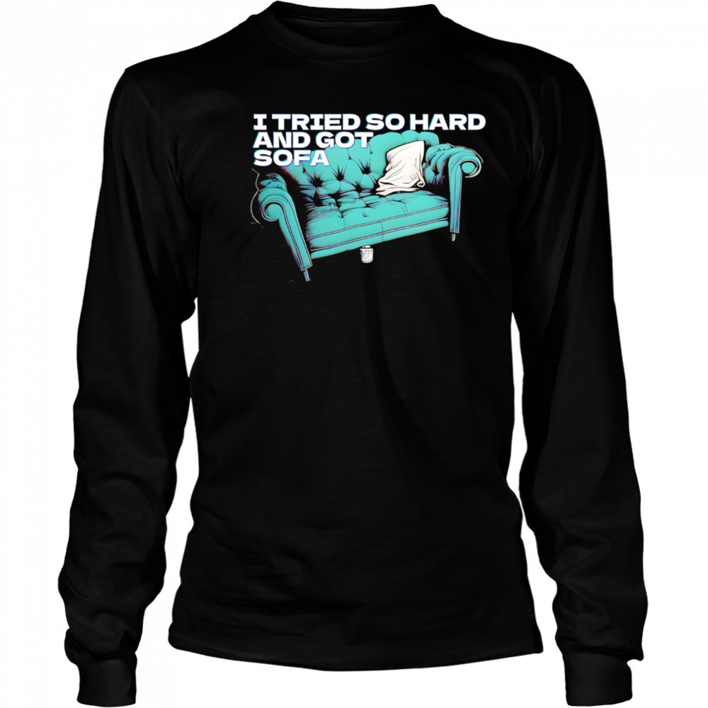 I tried so hard and got so far shirt Long Sleeved