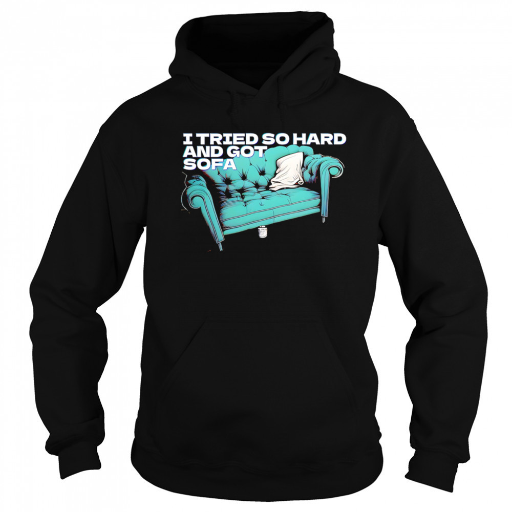 I tried so hard and got so far shirt Sweatshirt