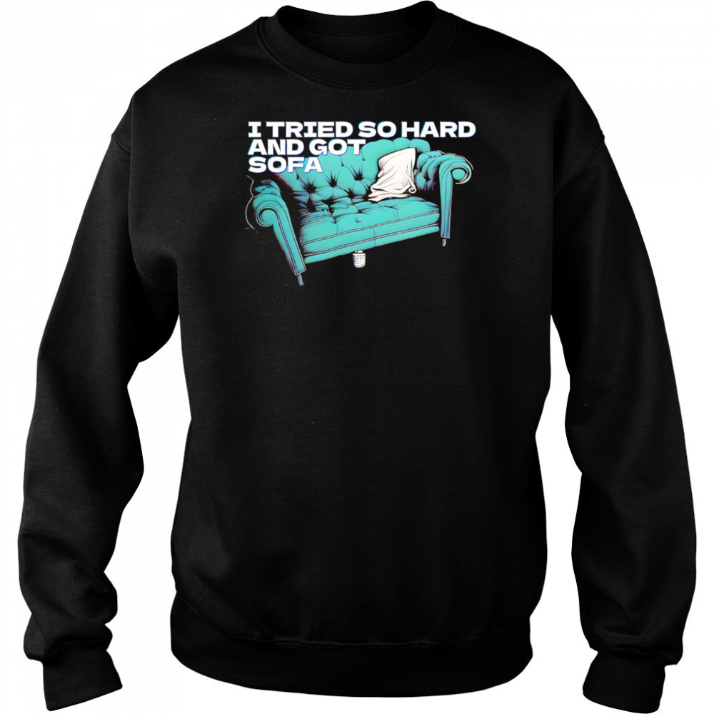 I tried so hard and got so far shirt Hoodie
