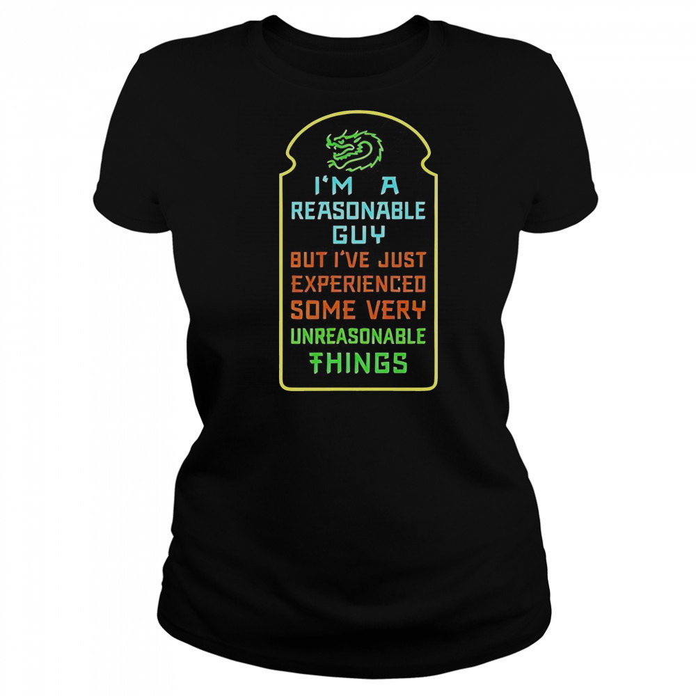 I’m A Reasonable Guy But I’ve Just Experienced Some Very Unreasonable Things T-Shirt Women's T-shirt