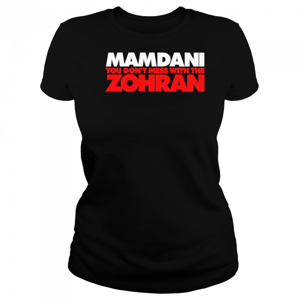 Mamdani You Don’t Mess With the Zohran shirt Women's T-shirt