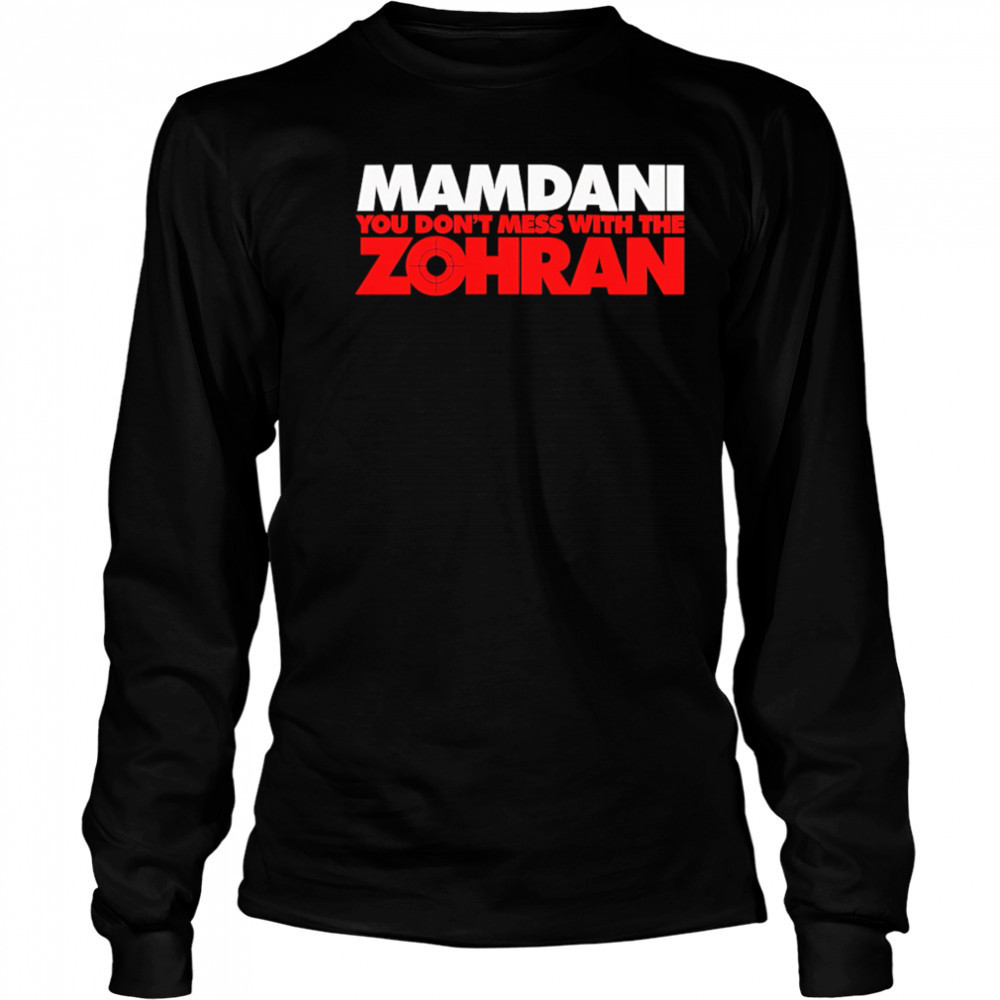 Mamdani You Don’t Mess With the Zohran shirt Long Sleeved