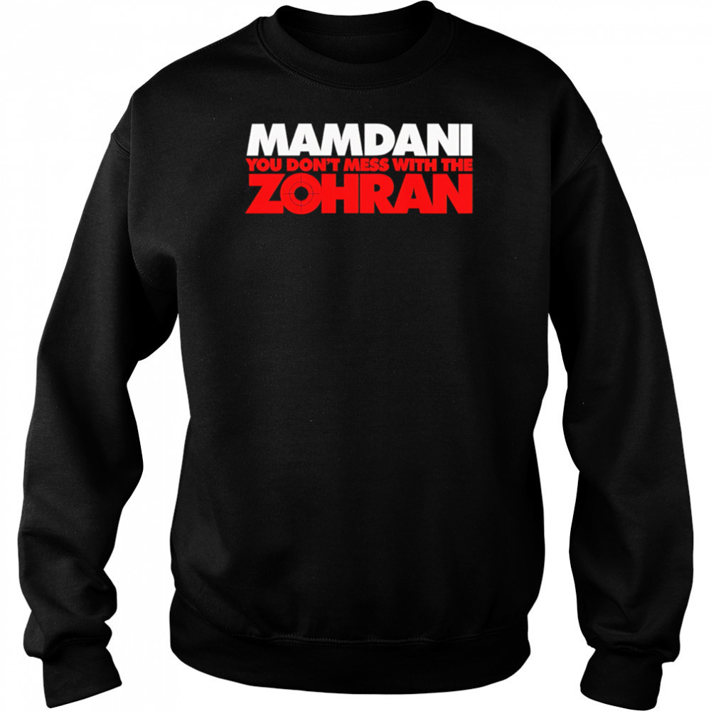 Mamdani You Don’t Mess With the Zohran shirt Hoodie