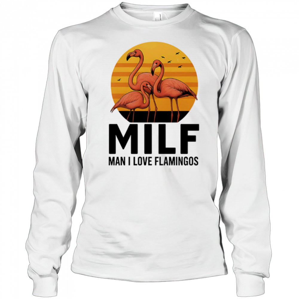 MILF Flamingo Man I Love Flamingos sunset shirt Long Sleeved