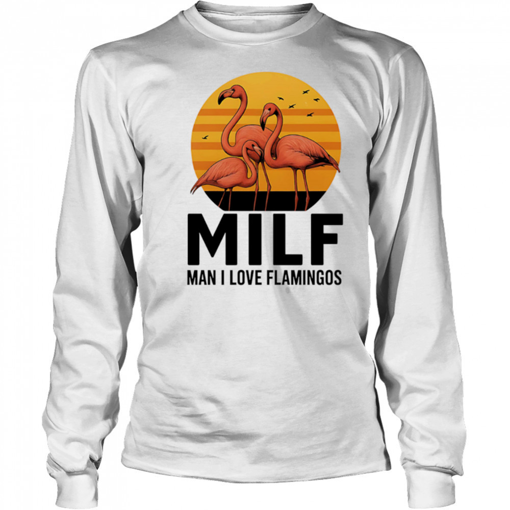 MILF Flamingo Man I Love Flamingos sunset shirt Long Sleeved