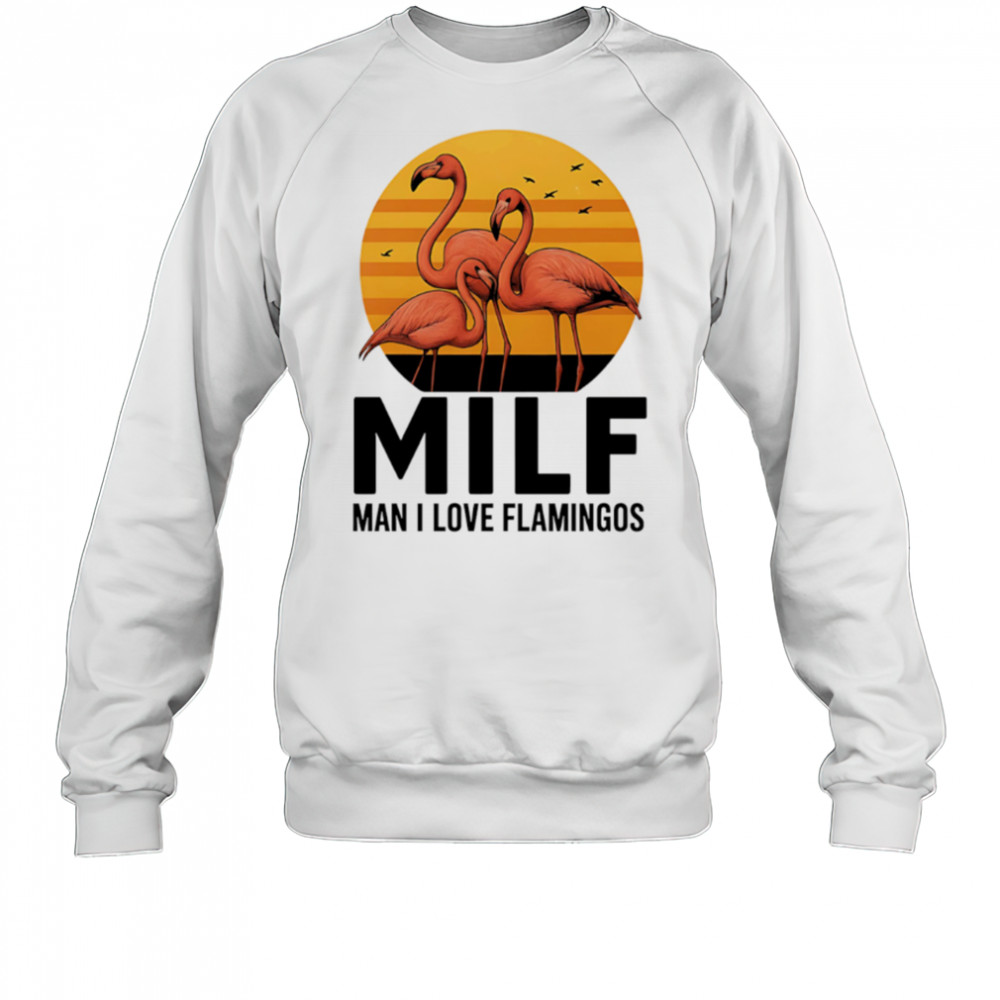 MILF Flamingo Man I Love Flamingos sunset shirt Sweatshirt