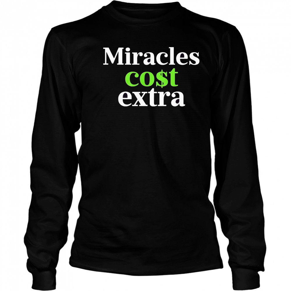 Miracles Cost Extra T-Shirt Long Sleeved