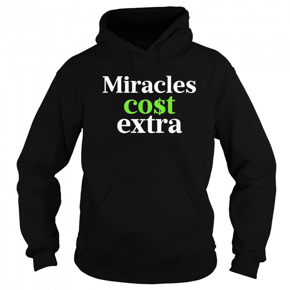 Miracles Cost Extra T-Shirt Sweatshirt