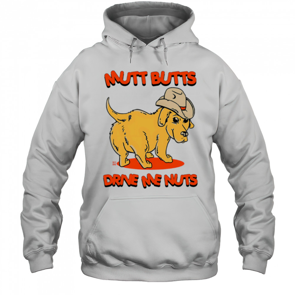 Mutt Butts Drive Me Nuts Dog cute shirt Hoodie