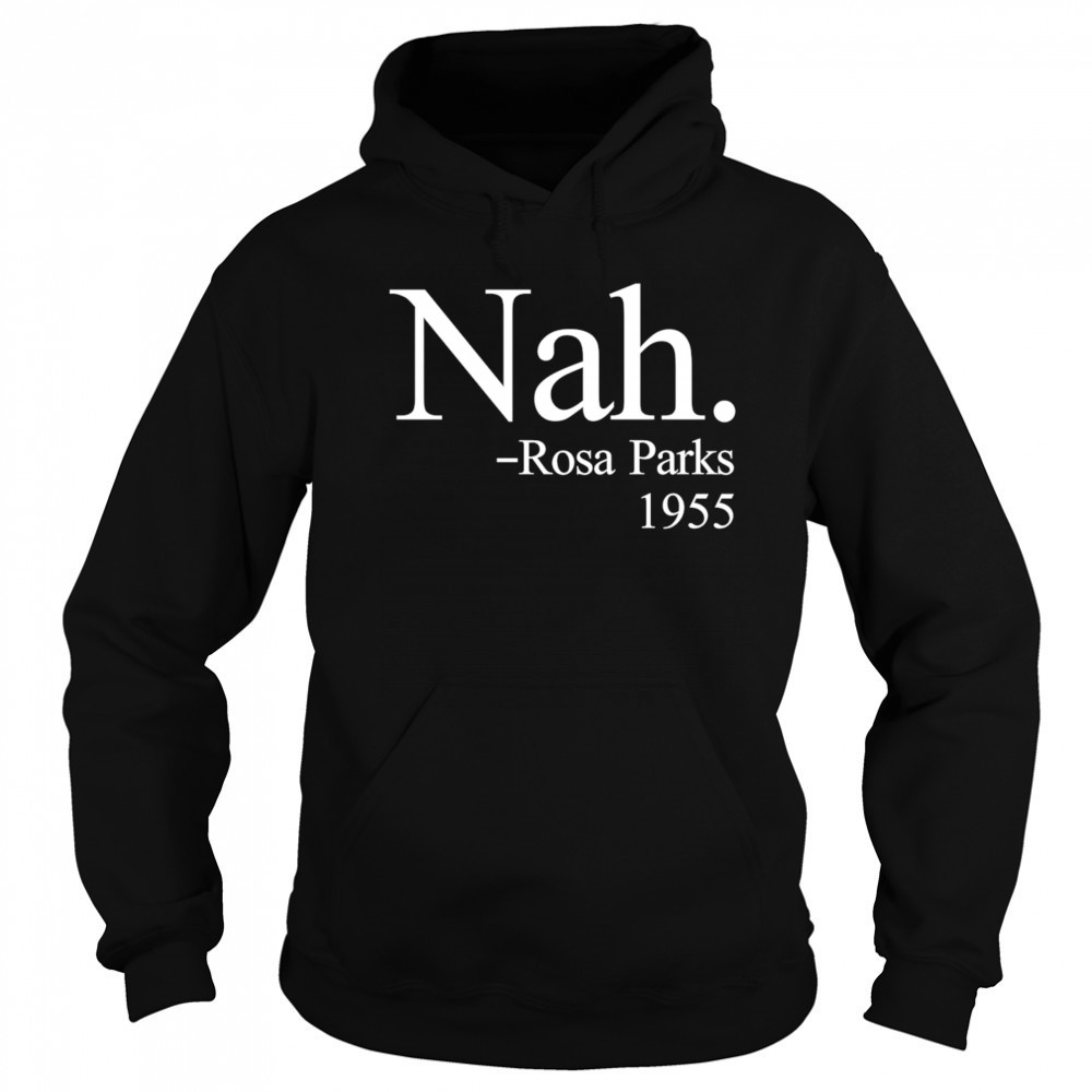 Nah Rosa Parks 1955 shirt Sweatshirt