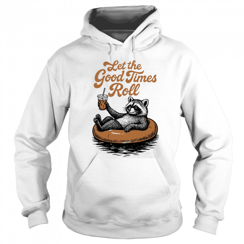 Raccoon relax with coffee let the good times roll shirt Sweatshirt