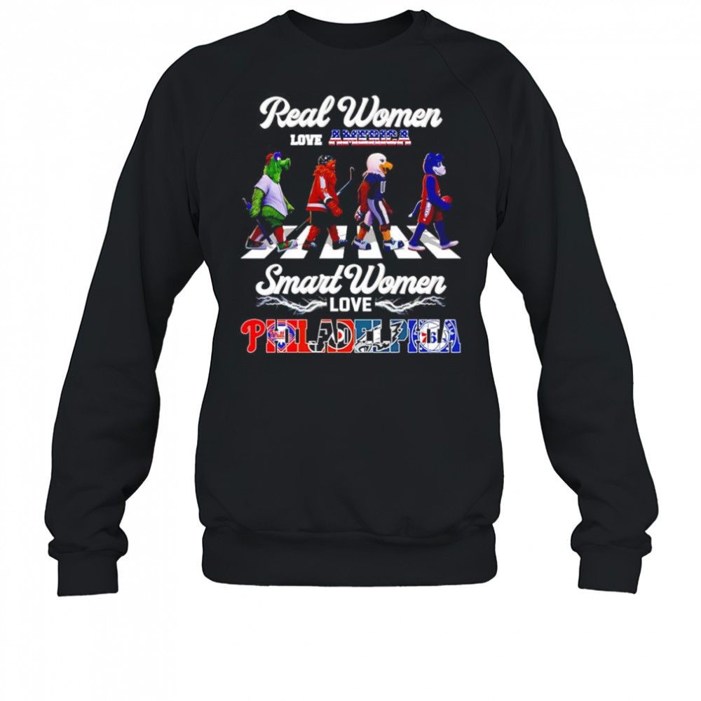 Real women love America smart women love Philadelphia mascot shirt Sweatshirt