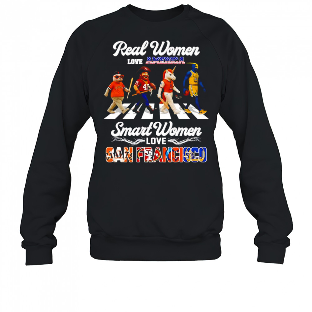 Real women love America smart women love San Francisco mascot shirt Sweatshirt