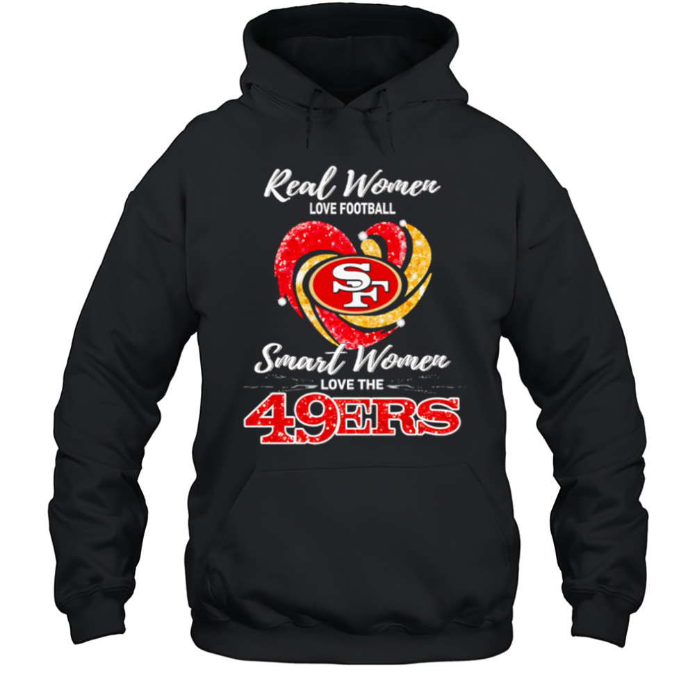 Real Women Love Football Smart Women Love The San Francisco 49ers shirt Hoodie